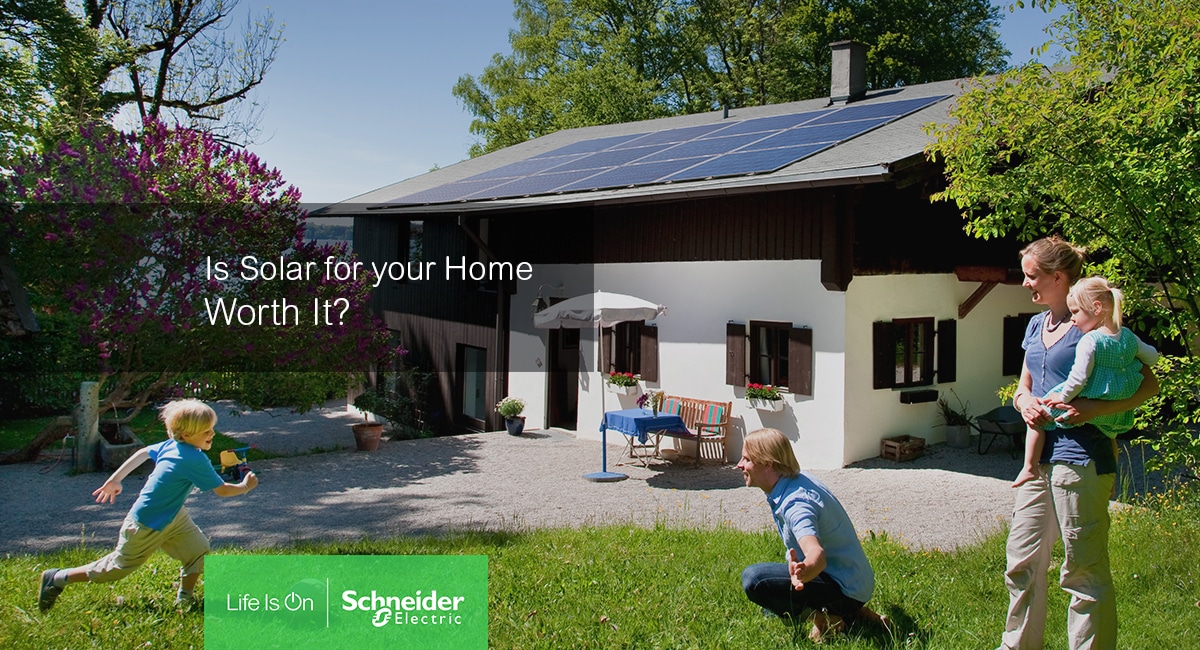 Is Solar Energy for Your Home Worth It? Schneider Electric Solar America